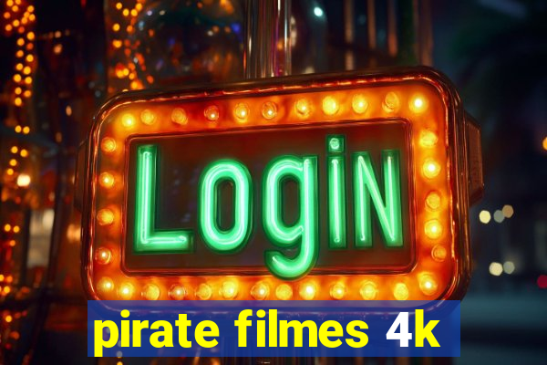 pirate filmes 4k